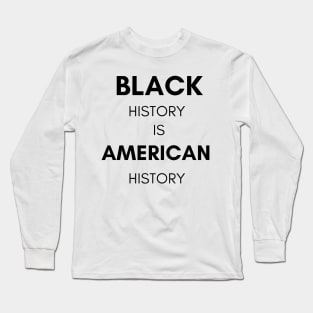 Black History is American History Long Sleeve T-Shirt